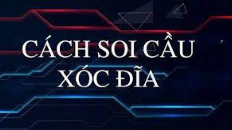 Khái niệm soi cầu xóc đĩa là gì? Khái niệm soi cầu xóc đĩa là gì?
