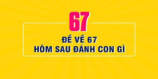 Những con số nên bắt trong từng ngày khi 67 về Những con số nên bắt trong từng ngày khi 67 về