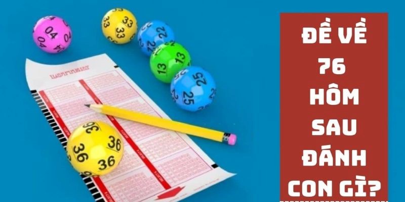 Đánh lô 76 đơn giúp tăng cơ hội chiến thắng Đánh lô 76 đơn giúp tăng cơ hội chiến thắng