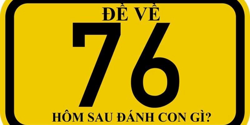 Giải mã đề về 76 chi tiết Giải mã đề về 76 chi tiết