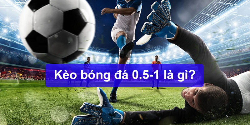 Mẹo Để Cược Kèo 0.5/1 Luôn Thắng Từ Các Cao Thủ Mẹo Để Cược Kèo 0.5/1 Luôn Thắng Từ Các Cao Thủ
